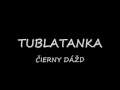 Čierny dážď - Tublatanka