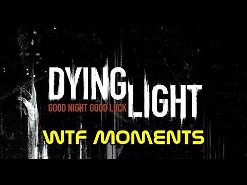 Dying Light: WTF Moments