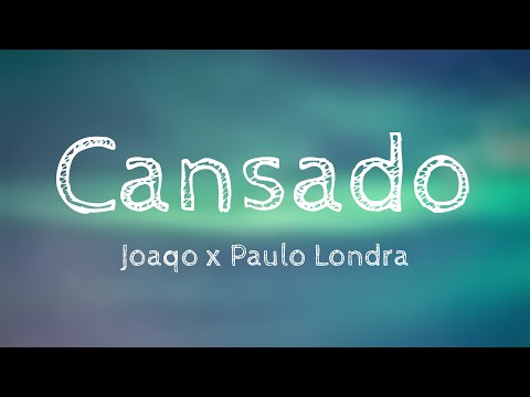 Cansado - Joaqo x Paulo Londra (Lyrics) 💌