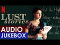 Lust Stories Audio Song Jukebox OST Soundtrack Prateek Kuhad Sameer Uddin Netflix