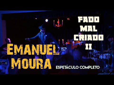 Emanuel Moura - Fado Mal Criado II (espectáculo completo)