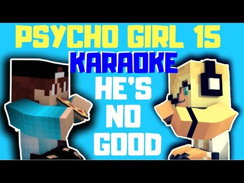 KARAOKE! ★ PSYCHO GiRL 15 ★ HE'S NO GOOD ★ PSYCHO GiRL MINECRAFT SONG