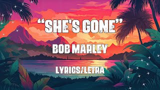 She&#39;s Gone - Bob Marley (Lyrics/Letra)