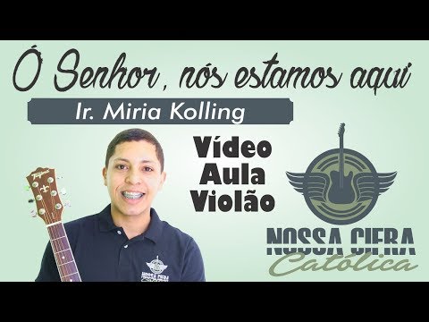 Ó Senhor Nós Estamos Aqui - Irmã Míria T. Kolling