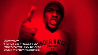 BOW WOW [HERE I GO FREESTYLE] DJ DRAMA GANGSTA GRILLZ