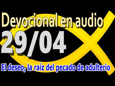 Devocional en audio 29/04 - El deseo, la raíz del pecado de adulterio