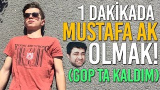 1 Dakikada Mustafa Ak Nasıl Olunur? (GOP TA KALDIM)