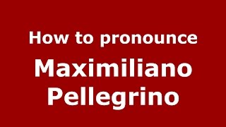 How to pronounce Maximiliano Pellegrino