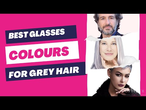 Glasses For Grey hair: How To Find The Perfect Colours...