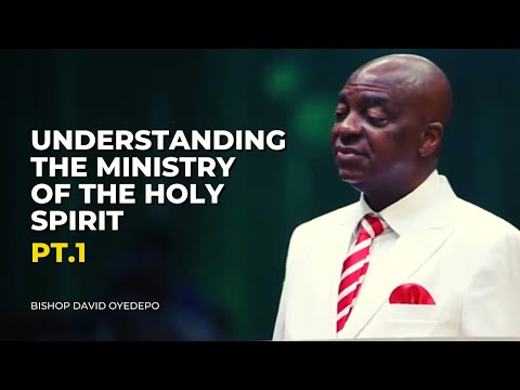 Understanding The Ministry Of The Holy Spirit || Bishop David Oyedepo