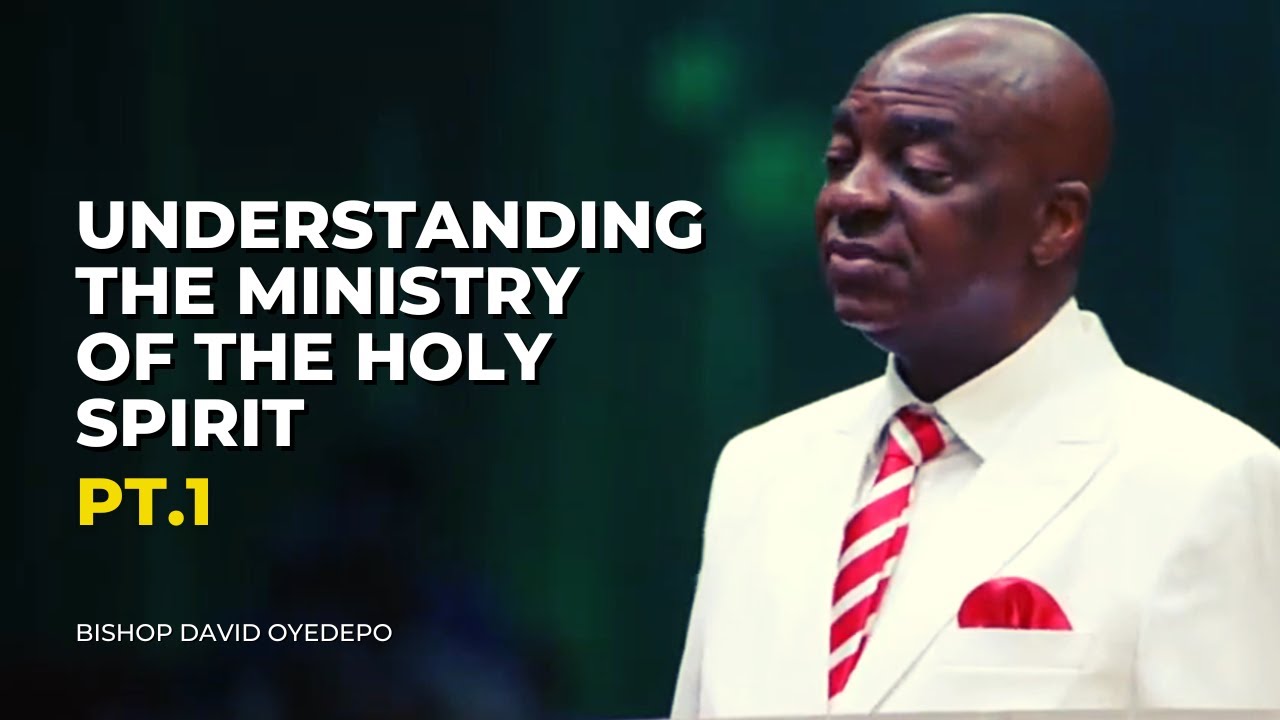Understanding The Ministry Of The Holy Spirit || Bishop David Oyedepo