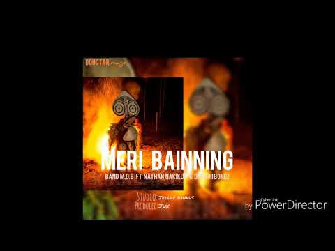 Meri Bainning(2019) -_- Band M.O.B ft Nathan Nakikus & Dreadii Bonez