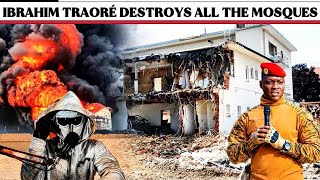 Ibrahim Traoré is destroying all the mosques and condemning all the imams in Burkina Faso.
