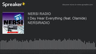 I Dey Hear Everything (feat Olamide) NERSIRADIO