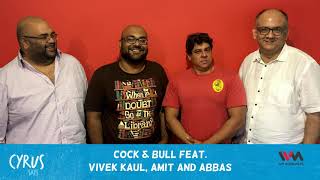 Cyrus Says Ep. 452: Cock & Bull feat. Vivek Kaul, Amit and Abbas video