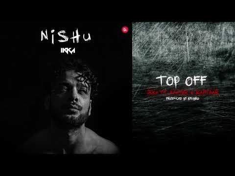 Top Off | Ikka | Raftaar | Kaater | NISHU