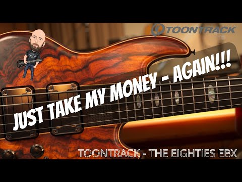 Just Take My Money - AGAIN!!! | Toontrack | The Eighties EBX For EZ Bass