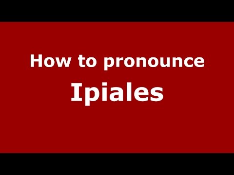 How to pronounce Ipiales (Colombian Spanish/Colombia)  - PronounceNames.com