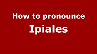 How to pronounce Ipiales