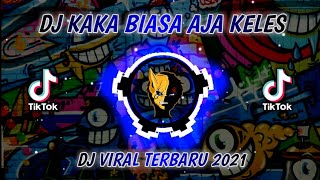 Download lagu DJ KAKA BIASA AJA KELES | DJ TIKTOK TERBARU 2021 mp3