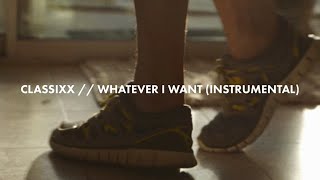 Classixx  -  Whatever I want - Instrumental (Self Initiated Fan Video)