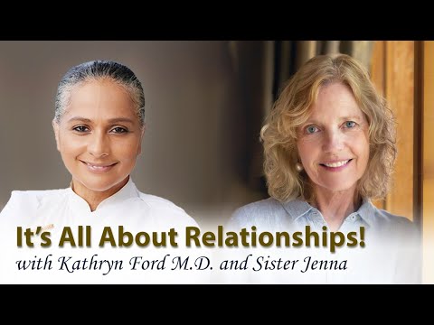 Updated: It’s All About Relationships! with Kathryn Ford M.D. & Sister Jenna