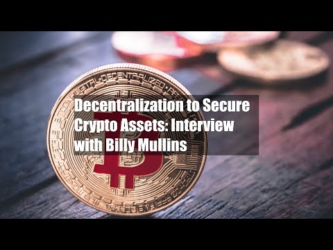 Decentralization to Secure Crypto Assets: Interview with Billy Mullins