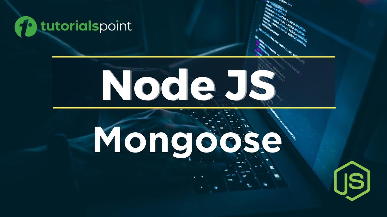 Node JS Mongoose | Mongoose Tutorial | Tutorialspoint