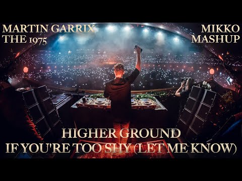 Martin Garrix vs. The 1975 - Higher Ground vs. If You're Too Shy (Let Me Know) (Mikko Mashup)