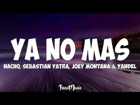 Nacho, Joey Montana, Yandel Ft. Sebastián Yatra – Ya No Más (Letra)