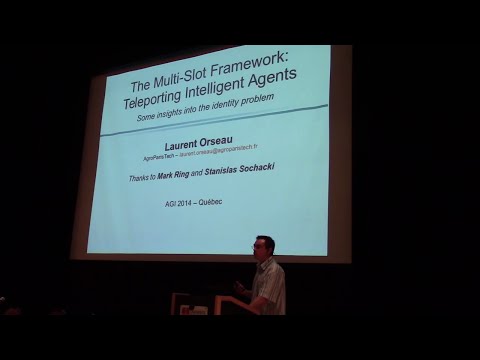 AGI-14 Laurent Orseau - The Multi-Slot Framework: Teleporting Intelligent Agents