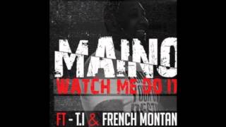 Maino - Watch Me Do It (Ft. T.I. & French Montana)