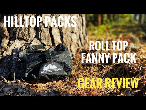 GEAR REVIEW OF THE HILLTOP PACKS ROLL TOP FANNY PACK