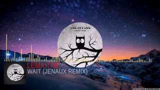 Lemaitre - Wait (Jenaux Remix)