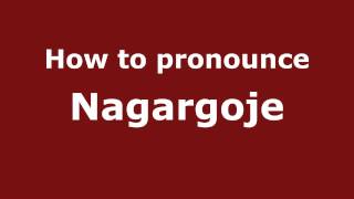 How to pronounce Nagargoje