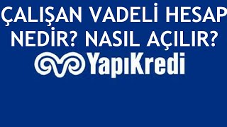 Yapı Kredi Çalışan Vadeli Hesap Nedir? Nasıl Açılır?