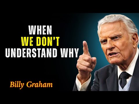 When We Don't Understand Why | Billy Graham