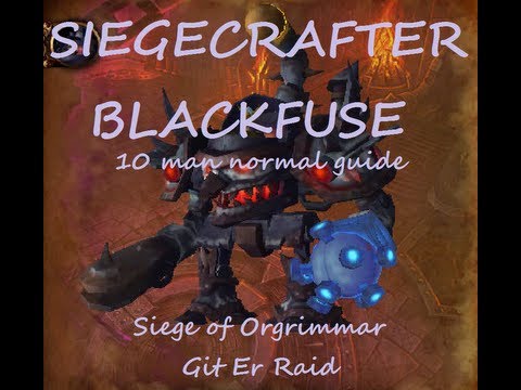 Siegecrafter Blackfuse 10 man guide Siege of Orgrimmar