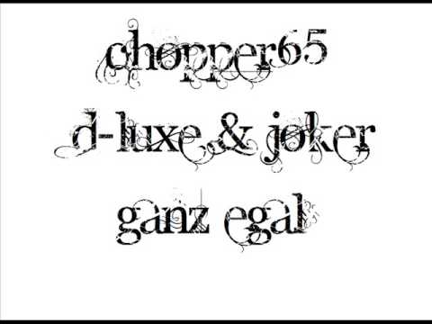 Chopper65, D-luxe & Joker - Ganz egal