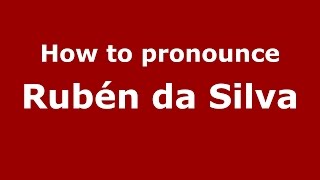 How to pronounce Rubén Da Silva