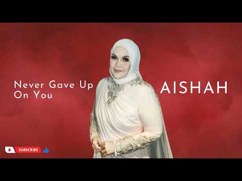 AISHAH - Never Gave Up On You
