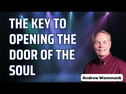 Andrew Wommack Message 2024 - The key to opening the door of the soul