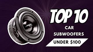 Top 10 Best Car Subwoofers Under $100