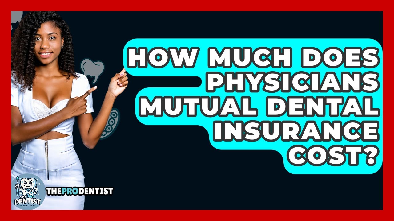 How Much Does Physicians Mutual Dental Insurance Cost? - The Pro Dentist