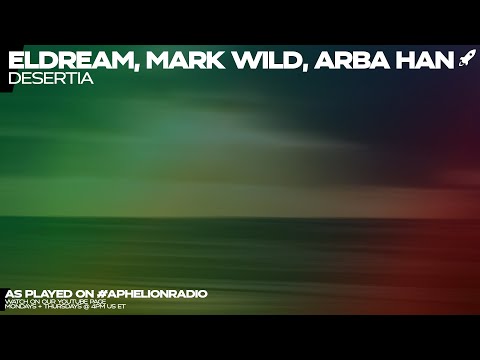 Eldream x Arba Han x Mark Wild - Desertia (Extended Mix) [#AphelionRadio]