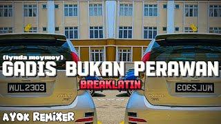 Download lagu AYOK REMIXER - GADIS BUKAN PERAWAN ( BREAKLATIN ) mp3