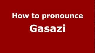How to pronounce Gasazi