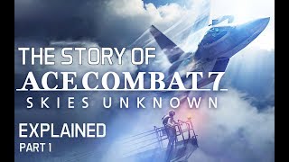 The Story of Ace Combat 7 Explained To New Players - Part 1: Summary of the previous games