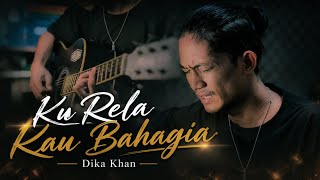 Download lagu Dika Khan - Ku Rela Kau Bahagia mp3