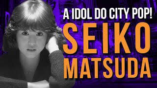 SEIKO MATSUDA: A Namoradinha do Japão